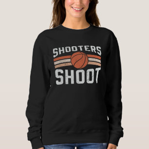 Shooters Shoot Ball Basketball Design Sweatshirt