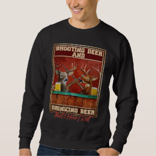 Shooting Deer And Drinking Beer Hunting Sweatshirt