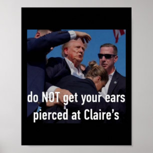 Shooting Do Not Get Your Ears Pierced At Claire's  Poster