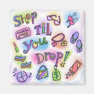 Shop til you drop magnet