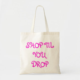 SHOP 'TIL YOU DROP TOTE BAG