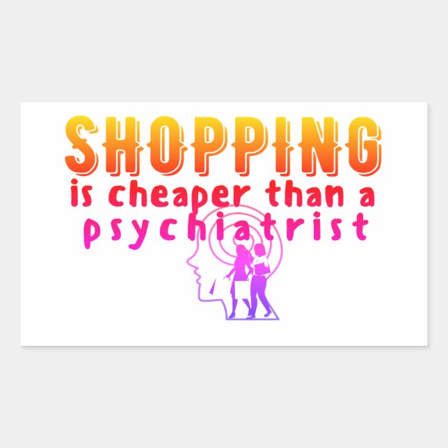 SHOPPING IS CHEAPER THAN PSICHIATRIST RECTANGULAR STICKER (Front)