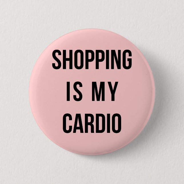 Shopping Is My Cardio on Pink 6 Cm Round Badge (Front)