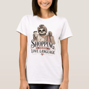 Shopping Is My Love Language Funny Sloth Mum Gift T-Shirt