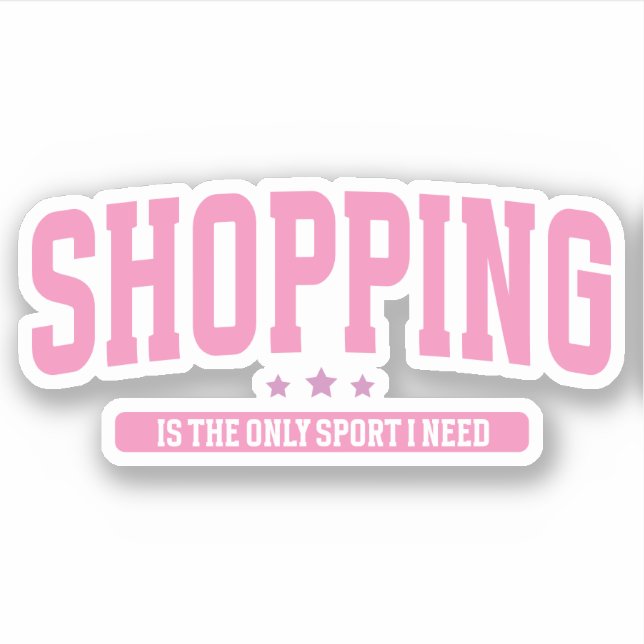Shopping is The Only Sport I Need Funny Girl Pink  (Front)