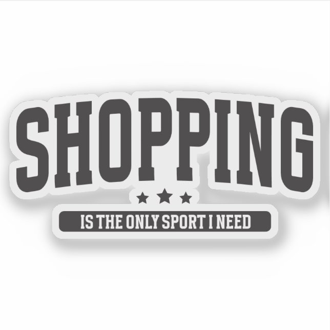 Shopping is The Only Sport I Need Funny Girl Quote (Front)