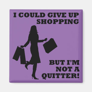 Shopping Not A Quitter Funny Fridge Magnet