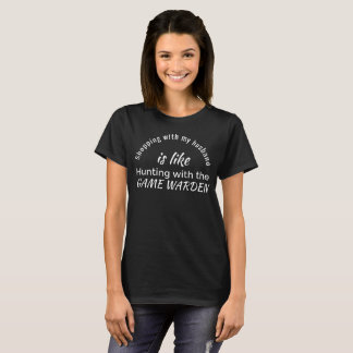 Shopping with Husband - Hunting with Game Warden! T-Shirt
