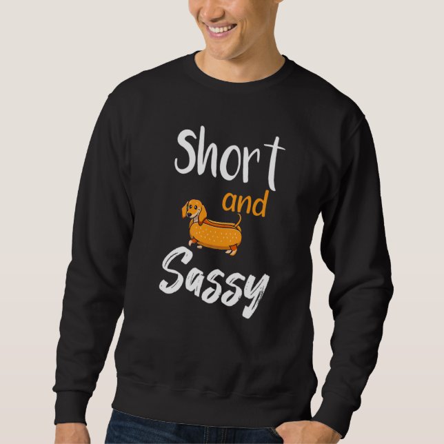 Short And Sassy Dachshund Animals Love Sausage Dog Sweatshirt (Front)