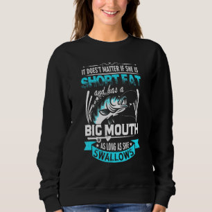 Short Fat And Has A Big Mouth Fishing Swallow Sweatshirt