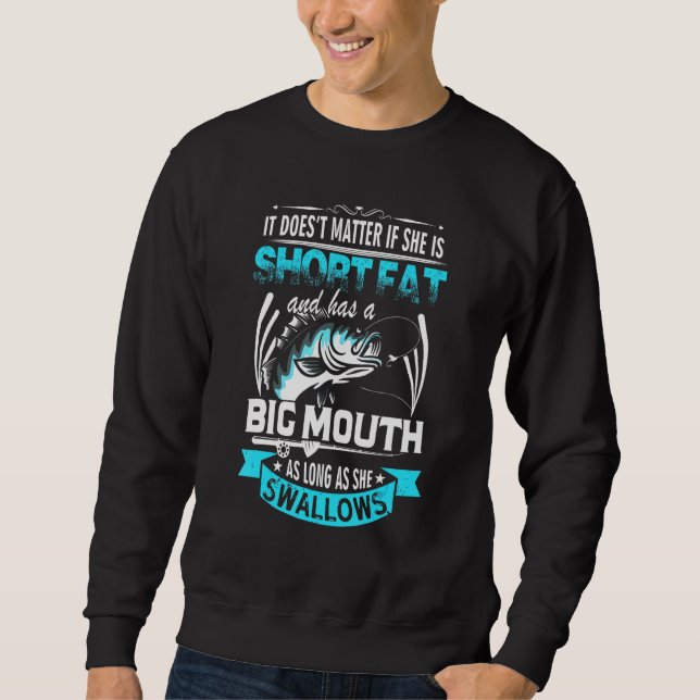 Short Fat And Has A Big Mouth Fishing Swallow Sweatshirt (Front)