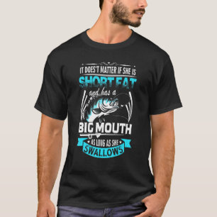 Short Fat And Has A Big Mouth Fishing Swallow T-Shirt