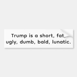 Short fat ugly dum bald Trump Hankamer Artjunkhaus Bumper Sticker