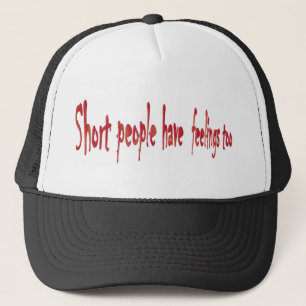 Short people have feelings too trucker hat