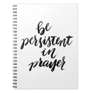 Short Quotes: Be Persistent In Prayer Notebook
