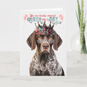 Shorthair Pointer Dog Queen for Day Funny Birthday Card