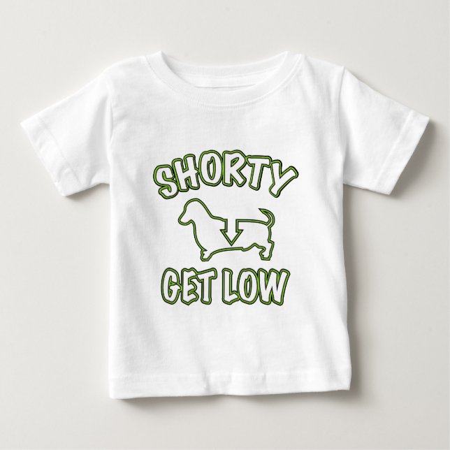 Shorty Get Low Dachshund Baby T-Shirt (Front)