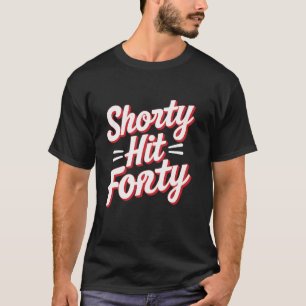 Shorty Hit Forty T-Shirt