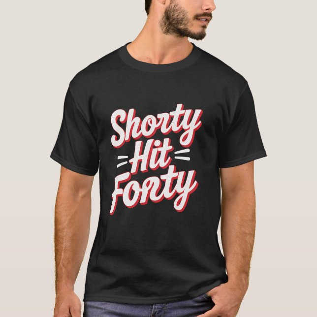 Shorty Hit Forty T-Shirt (Front)