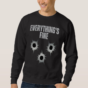 Shot Gun Bullets Hole It's Fine I'm Fine Everythin Sweatshirt