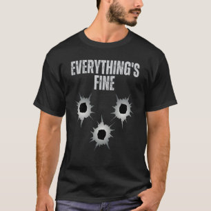 Shot Gun Bullets Hole It's Fine I'm Fine Everythin T-Shirt