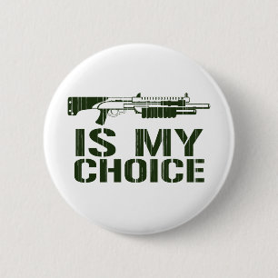 Shot Gun Is My Choice 6 Cm Round Badge