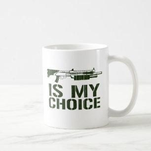 Shot Gun Is My Choice Coffee Mug