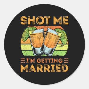 Shot Me I'm Getting Married Classic Round Sticker