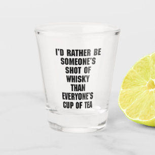 Shot Of Whisky Funny Quote Shot Glass