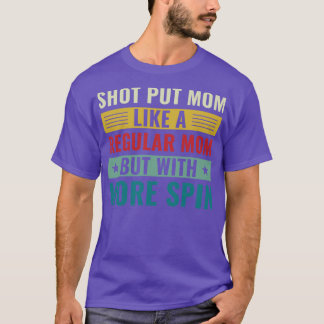 Shot Put Mum Shot Put Athlete Shot Putter Mum Wome T-Shirt