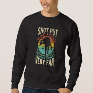 Shot Put Putter Track And Field  Quote Sweatshirt