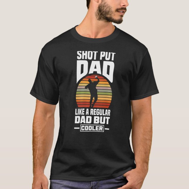 Shot Put Putter Track And Field Shot Put Dad T-Shirt (Front)