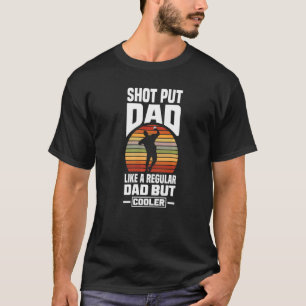 Shot Put Putter Track And Field Shot Put Dad T-Shirt