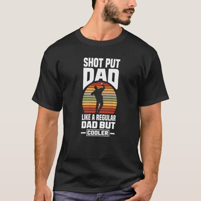 Shot Put Putter Track And Field Shot Put Dad T-Shirt (Front)