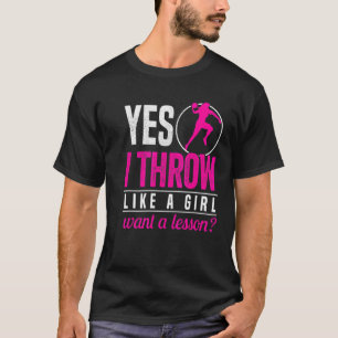 Shot Putter Yes I Throw Like A Girl Want A Lesson T-Shirt