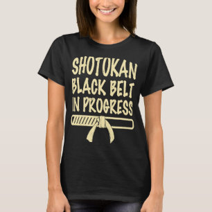 Shotokan black belt in progress quote saying T-Shirt