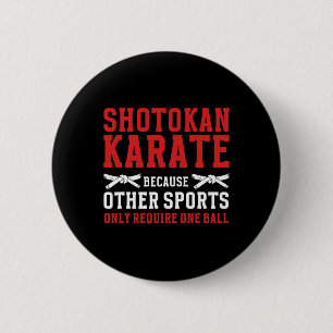 Shotokan Karate Because Other Sports Only Require 6 Cm Round Badge