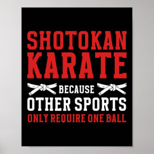 Shotokan Karate Because Other Sports Only Require Poster