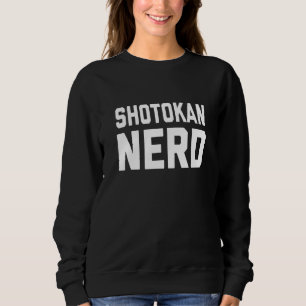 Shotokan Nerd Japanese Martial Karate Saying Sweatshirt