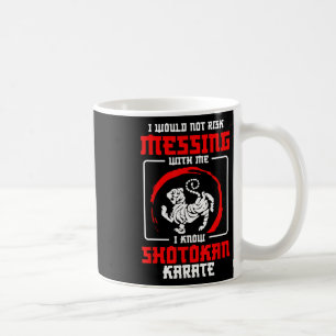 Shotokan Practicioner Don’t Risk Messing Shotokan Coffee Mug
