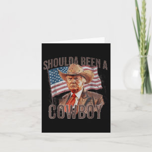 Should Have Been A Cowboy Trump 2024 4th Of July U Card