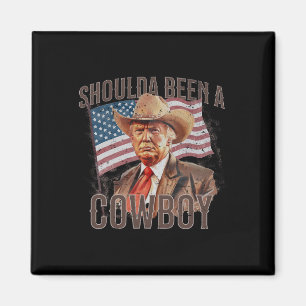 Should Have Been A Cowboy Trump 2024 4th Of July U Magnet