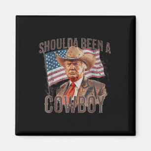 Should Have Been A Cowboy Trump 2024 4th Of July U Magnet