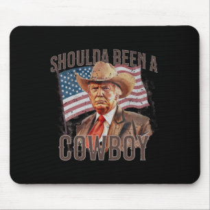 Should Have Been A Cowboy Trump 2024 4th Of July U Mouse Pad