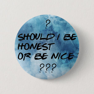 SHOULD I BE HONEST OR BE NICE Cool Button