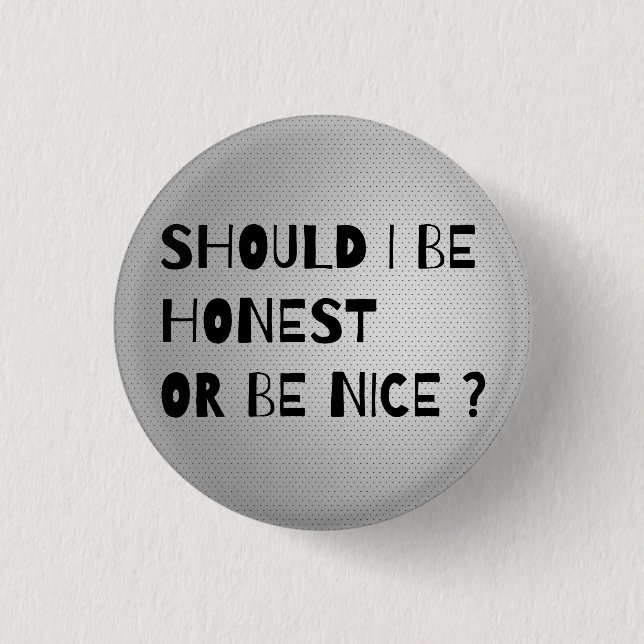 SHOULD I BE HONEST OR BE NICE Cool Button (Front)