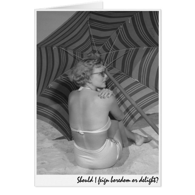 "Should I feign boredom or delight?" (Front)