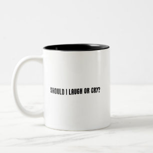 Should I Laugh Or Cry? Funny Meme Two-Tone Coffee Mug