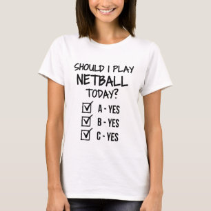 Should I play netball today? T-Shirt