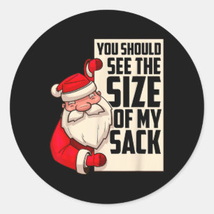Should See The Size Of My Sack Funny Santa Christm Classic Round Sticker